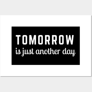 Tomorrow is Just Another Day Posters and Art